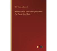 M a Thomé de Ga Mémoire sur les Plans du Projet Nouveau d'un Tunnel (Tascabile)