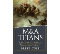 M&A Titans: The Pioneers Who Shaped Wall Street's Mergers and Acquisitions