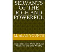 M. Alan Younts Servants of the Rich and Powerful: Inside the Secret (Tascabile)