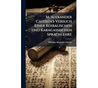 M. Alexander CastrÃ(c)n's Versuch Einer Koibalischen und Karagassischen Sprachlehre