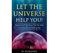M Alexander Let The Universe Help You (Tascabile)
