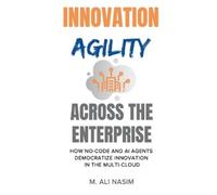 M Ali Nasim Innovation Agility Across the Enterprise (Tascabile)
