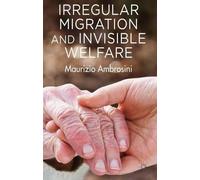 M. Ambrosini Irregular Migration and Invisible Welfare (Copertina rigida)