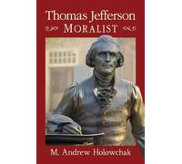 M. Andrew Holowchak Thomas Jefferson: Moralist (Tascabile)