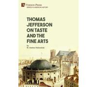 M. Andrew Holowchak Thomas Jefferson on Taste and the Fine Arts (Digital online)