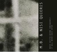 M.B. & Nisi Quieris - Never Existed Before Consequently It Will Never Exist After