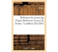 M B Robinson Du Jeune Âge d'Après Robinson Crusoé de Feutry. 7e Édit (Tascabile)