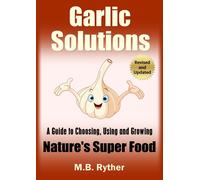 M.B. Ryther Garlic Solutions: A Guide to Choosing, Using and Growing (Tascabile)