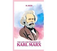 M Beer THE LIFE AND TEACHING OF KARL MARX (Copertina rigida)