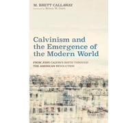 M Brett Callaway Calvinism and the Emergence of the Modern World (Tascabile)