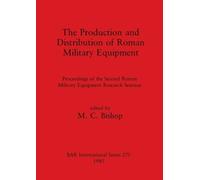 M.C. Bishop The Production and Distribution of Roman Military Equipm (Tascabile)