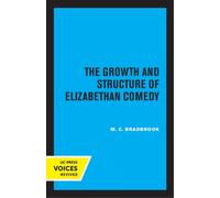 M.C. Bradbrook The Growth and Structure of Elizabethan Comedy (Tascabile)