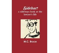 M.C. Bruce Sidebar: A Sideways Look At the Lawyer's Life (Tascabile)