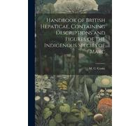 M C Cooke Handbook of British Hepaticae, Containing Descriptions and (Tascabile)
