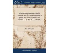 M C Edwards A Short Compendium of English Grammar, in Which t (Copertina rigida)