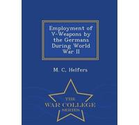 M C Helfers Employment of V-Weapons by the Germans During World War (Tascabile)
