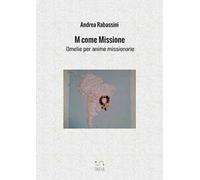 M come missione. Omelie per anime missionarie