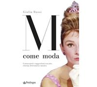M come moda. Connessioni e suggestioni con arte, cinema, letteratura e musica. Ediz. illustrata