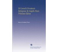 M. Cornelii Frontonis Reliquiae Ab Angelo Maio Primum Editae (1816) (Paperback) - Common