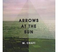 M.Craft - ARROWS AT THE SUN