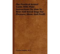 M.D., Gordon St The Practical Kennel Guide With Plain Instruc (Copertina rigida)