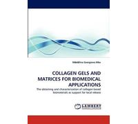 M D Lina Georgiana Collagen Gels and Matrices for Biomedical Applica (Tascabile)
