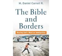 M. Daniel Carro The Bible and Borders - Hearing God`s Word on Immigr (Tascabile)