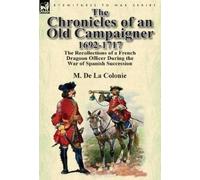 M De La Colonie The Chronicles of an Old Campaigner 1692-1717 (Copertina rigida)