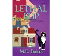 M. E. Bakos Lethal Flip: A Home Renovator Mystery (Tascabile)
