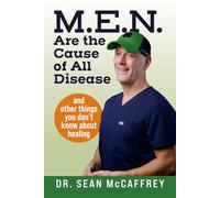 M.E.N. Are the Cause of All Disease: And Other Things You Don't Know about Healing