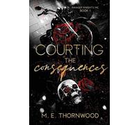 M E Thornwood Courting the Consequences (Tascabile) Ravager Knights MC