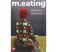 M.eating. L'incontro attraverso il cibo tra arte, cultura, impresa e moda. Ediz. italiana e inglese
