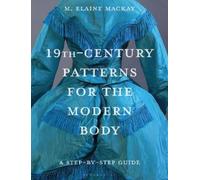 M. Elaine MacKay 19th-Century Patterns for the Modern Body (Tascabile)
