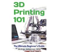 M Eng Johannes Wild 3D Printing 101 (Tascabile)