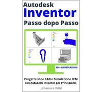 Autodesk Inventor | Passo dopo Passo: Progettazione CAD e Simulazione FEM con Autodesk Inventor per Principianti