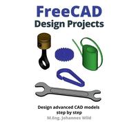 M Eng Johannes Wild FreeCAD Design Projects (Tascabile)