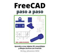 M.Eng. Johannes Wild M Eng Johannes Wild FreeCAD paso a paso (Tascabile)