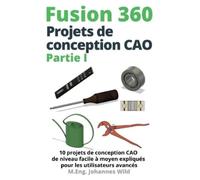 M Eng Johannes Wild Fusion 360 Projets de conception CAO Partie I (Tascabile)