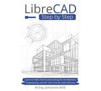 M Eng Johannes Wild LibreCAD Step by Step (Tascabile)
