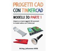 Progetti CAD con Tinkercad | Modelli 3D Parte 1: Impara a creare oggetti 3D avanzati in modo ludico con Tinkercad
