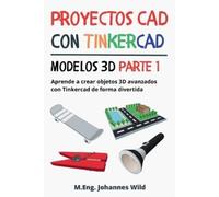 M Eng Johannes Wild Proyectos CAD con Tinkercad Modelos 3D Parte 1 (Tascabile)