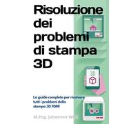 M Eng Johannes Wild Risoluzione dei problemi di stampa 3D (Tascabile)