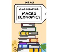 M F Ali What on Earth is Macroeconomics? (Tascabile)