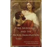 M.F. Simone Roberts Iris Murdoch and the Moral Imagination (Tascabile)