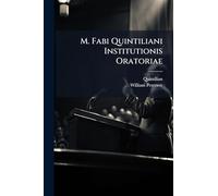 M. Fabi Quintiliani Institutionis Oratoriae