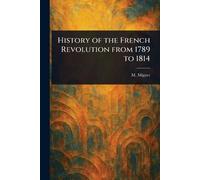 M (François-Auguste-Marie-A History of the French Revolution From 17 (Tascabile)
