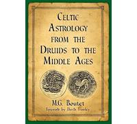 M.G. Boutet Celtic Astrology from the Druids to the Middle Ages (Tascabile)