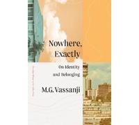 M.G. Vassanji Nowhere, Exactly (Copertina rigida)