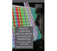 M. García-Sanch Biology, Computing, and the History of Molecu (Copertina rigida)