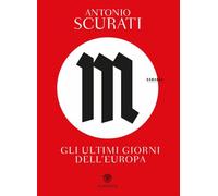 M. GLI ULTIMI GIORNI DELL'EUROPA - SCURATI ANTONIO - Bompiani
